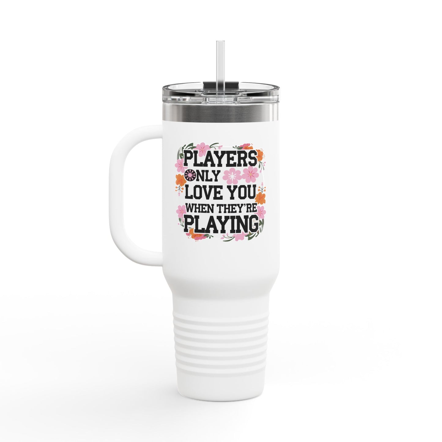 Front view of 40oz insulated travel mug with 'Players Only Love You When They're Playing' text in a boho, hippie-inspired design