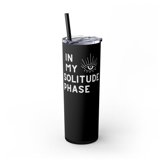 In My Solitude Phase - Spiritual Awakening 20oz Skinny Spiritual Tumbler with Straw, THIRD EYE Travel Mug 