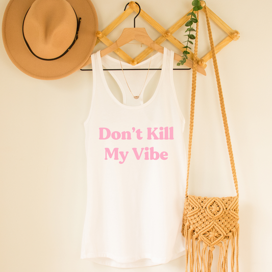 Don't Kill My Vibe Racerback Tank Top