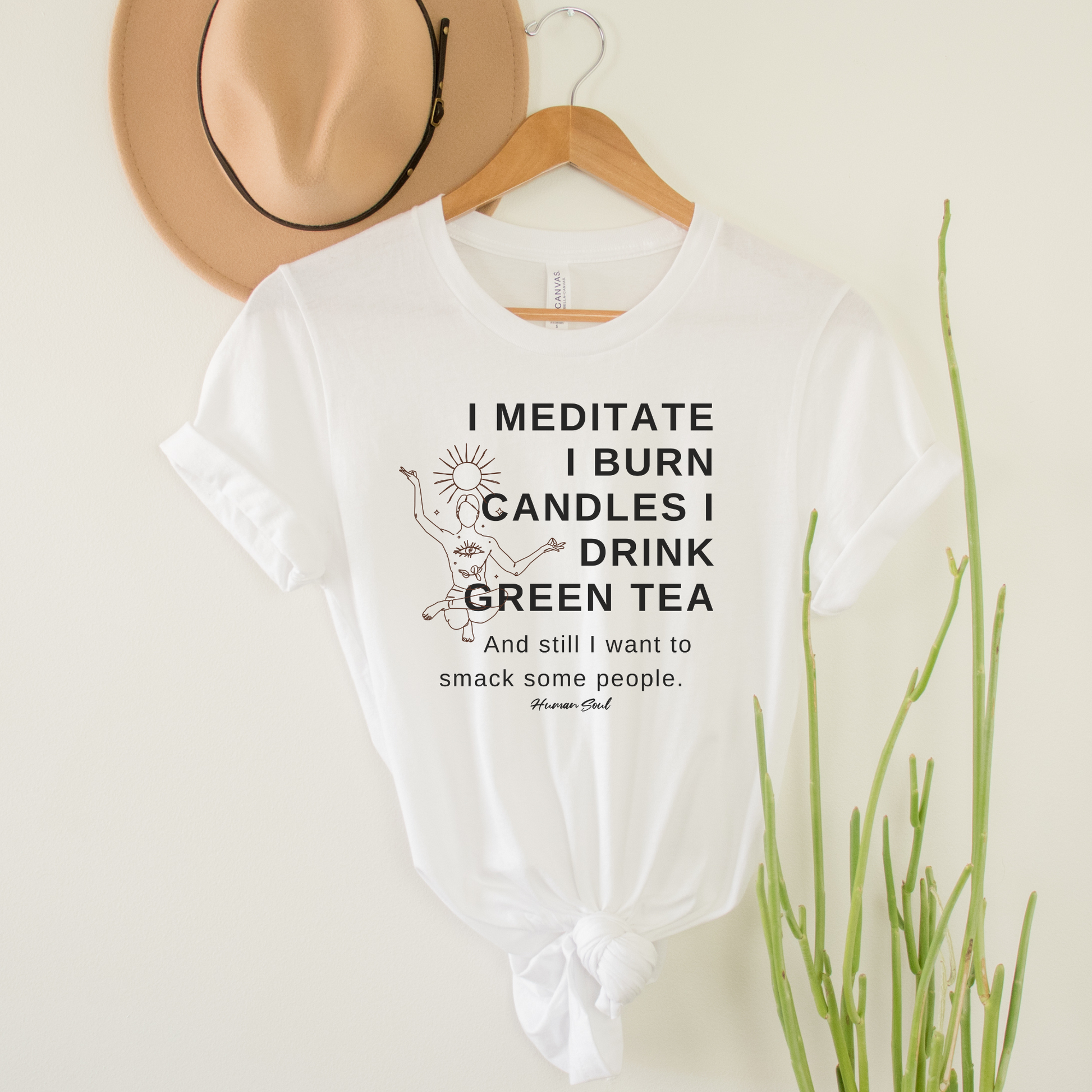 Funny Meditation T Shirt - I Meditate I Burn Candles I Drink Green Tea and Still I Want to Smack People