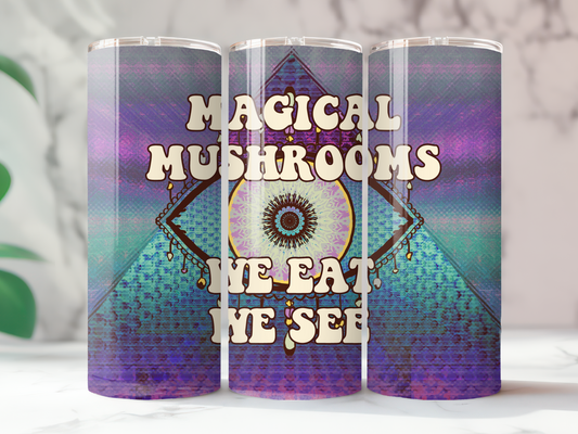 Magical Mushrooms, We Eat We See - Magic Mushrooms Psychedelic 20oz Skinny Tumbler with Straw