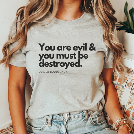 Steel Magnolias Tee, Ouiser Boudreaux Quote - You Are Evil