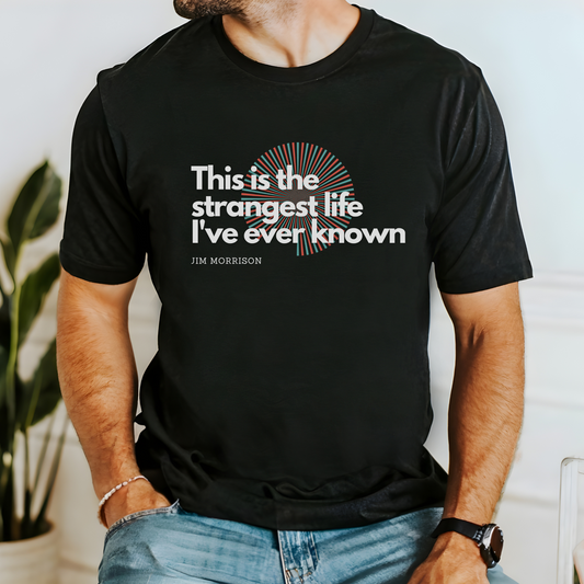 Jim Morrison T-Shirt, This is the Strangest Life I've Ever Known