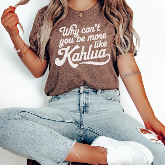 Why Can’t You Be More Like Kahlua, Bridesmaids Movie Quote T-Shirt